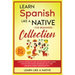 Learn Spanish Like a Native for Beginners Collection - Level 1 & 2: Learning Spanish in Your Car Has Never Been Easier! Have Fun with Crazy Vocabulary