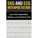 EKG and ECG Interpretation: Learn EKG Interpretation, Rhythms, and Arrhythmia Fast!