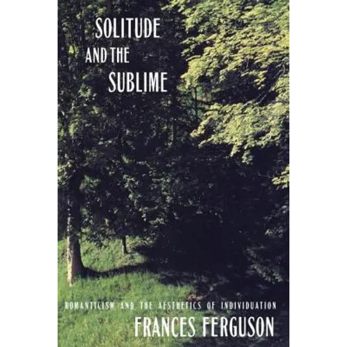 Solitude and the Sublime: The Romantic Aesthetics of Individuation