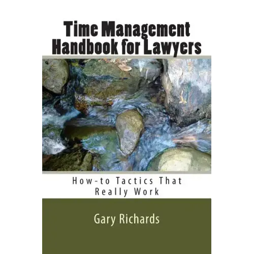 Time Management Handbook for Lawyers: How-to Tactics That Really Work