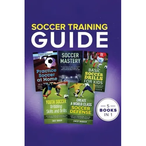 Soccer Training Guide: 5 Books in 1