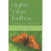 Higher Vibes Toolbox: Vibrational Healing for an Empowered Life