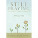 Still Praying After All These Years: Meditations for Later Life