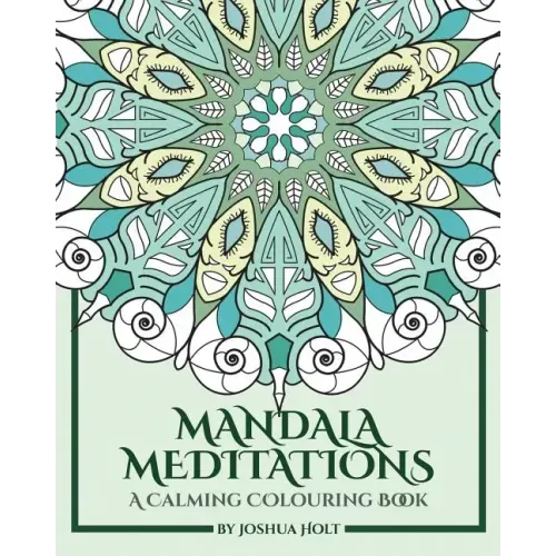Mandala Meditations: A Calming Colouring Book (Adult colouring book for stress relief, zen mandala colouring, relaxing colouring book)