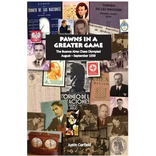 Pawns in a Greater Game: The Buenos Aires Chess Olympiad, August - September 1939