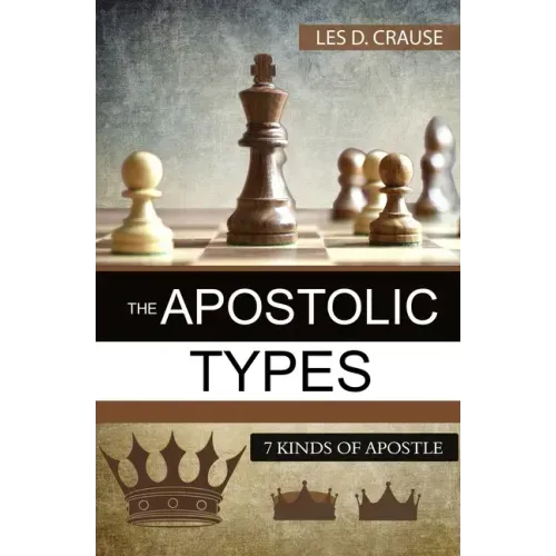 The Apostolic Types: 7 Kinds of Apostle