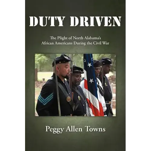 Duty Driven: The Plight of North Alabama's African Americans During the Civil War