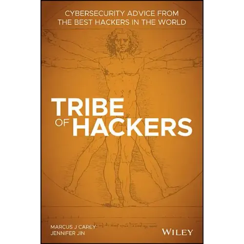 Tribe of Hackers: Cybersecurity Advice from the Best Hackers in the World