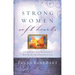 Strong Women, Soft Hearts: A Woman's Guide to Cultivating a Wise Heart and a Passionate Life