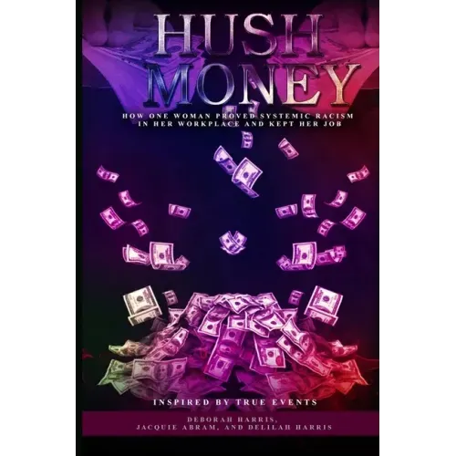 Hush Money: How One Woman Proved Systemic Racism in her Workplace and Kept her Job
