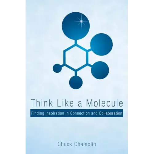 Think Like a Molecule: Finding Inspiration in Connection and Collaboration