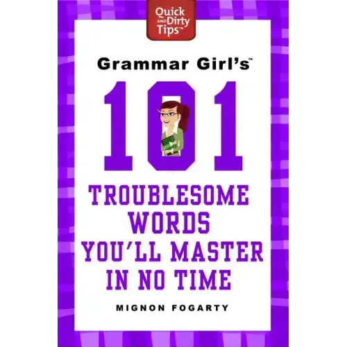Grammar Girl's 101 Troublesome Words You'll Master in No Time