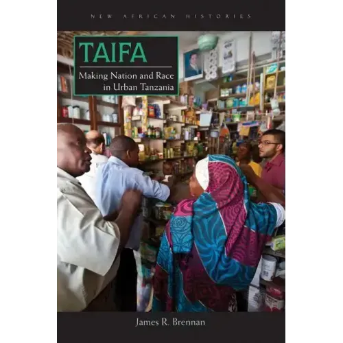 Taifa: Making Nation and Race in Urban Tanzania