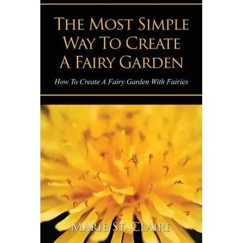 The Most Simple Way to Create a Fairy Garden: How to Create a Fairy Garden with Fairies