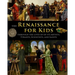The Renaissance for Kids through the Lives of its Artists, Tyrants, Scientists, and Saints