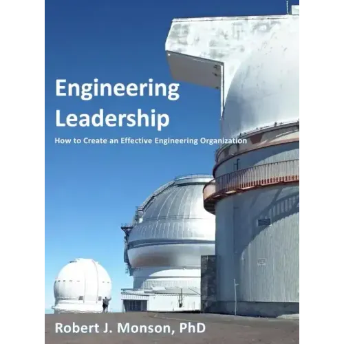 Engineering Leadership: How to Create an Effective Engineering Organization