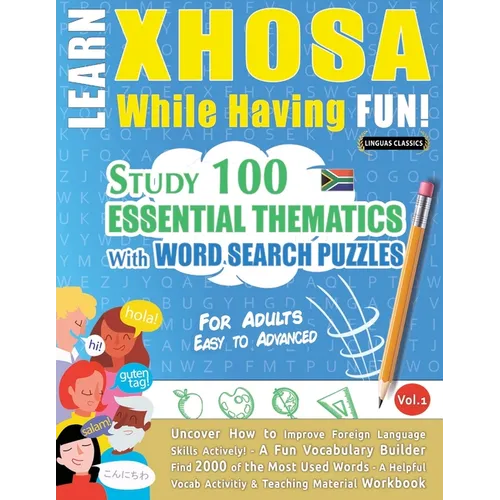 Learn Xhosa While Having Fun! - For Adults: Easy to Advanced - Study 100 Essential Thematics with Word Search Puzzles - Vol.1