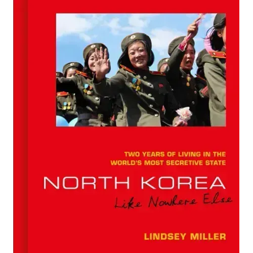 North Korea: Like Nowhere Else: Two Years of Living in the World's Most Secretive State