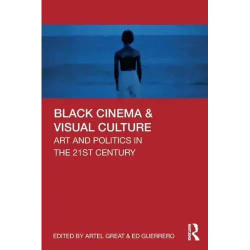 Black Cinema & Visual Culture: Art and Politics in the 21st Century