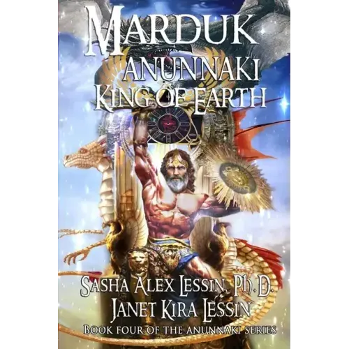 Marduk King of Earth: Book Four of the Anunnaki Series
