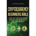 Cryptocurrency Beginners Bible: How You Can Make Money Trading and Investing in Cryptocurrency