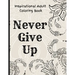 Inspirational Adult Coloring Book: Never Give Up Motivational and Inspirational Sayings Coloring Book for Adult Relaxation and Stress