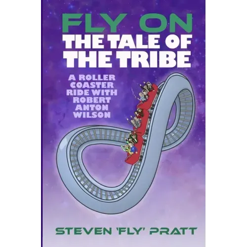 Fly On The Tale Of The Tribe: A Rollercoaster Ride With Robert Anton Wilson