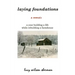 Laying Foundations: A Year Building a Life While Rebuilding a Farmhouse