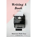 Writing A Book: Shortcuts Made Easy: A Guide On How To Write Your Book Today