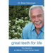 Great Teeth for Life: The Secret to a Lifetime of Good Dental Health