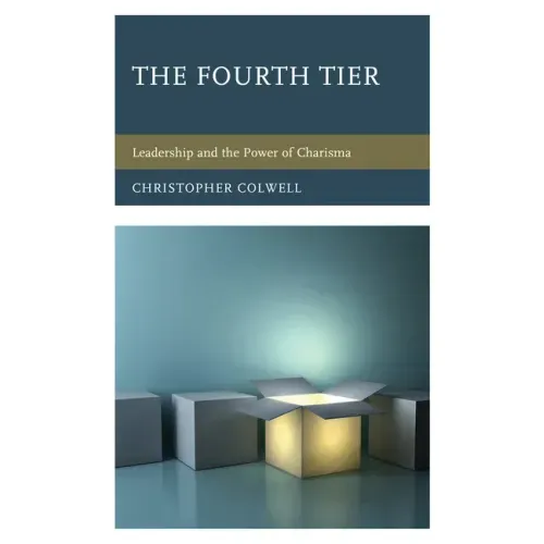 The Fourth Tier: Leadership and the Power of Charisma