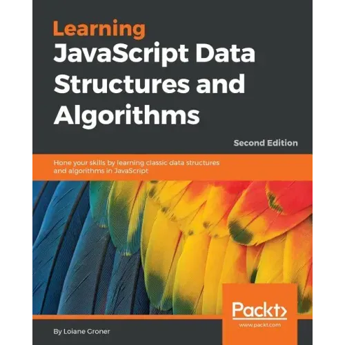 Learning JavaScript Data Structures and Algorithms - Second Edition: Hone your skills by learning classic data structures and algorithms in JavaScript