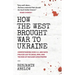 How the West Brought War to Ukraine: Understanding How U.S. and NATO Policies Led to Crisis, War, and the Risk of Nuclear Catastrophe