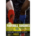 FOOTBALL SUICIDES The deaths that should never have happened