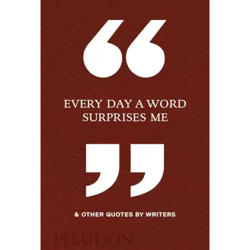 Every Day a Word Surprises Me & Other Quotes by Writers
