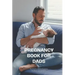 Pregnancy Book for Dads: The Complete Guide to Pregnancy, Childbirth, and Fatherhood