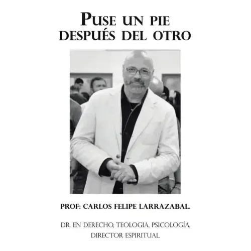 Puse Un Pie Después Del Otro: Dr. En Derecho, Teologia, Psicología, Director Espiritual.