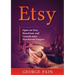 Etsy: Open an Etsy Storefront and Launch your Handmade Empire