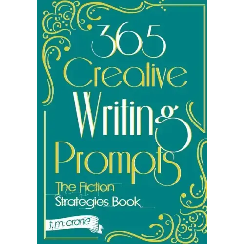 365 Creative Writing Prompts: The Fiction Strategies Book