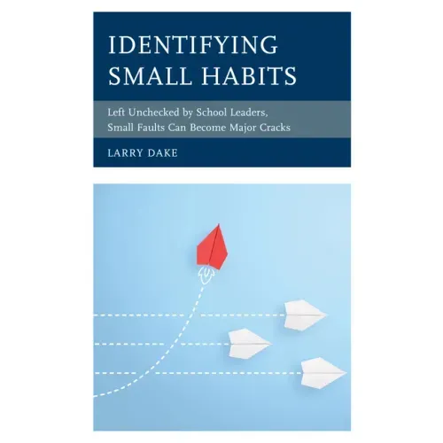 Identifying Small Habits: Left Unchecked by School Leaders Small Faults Can Become Major Cracks