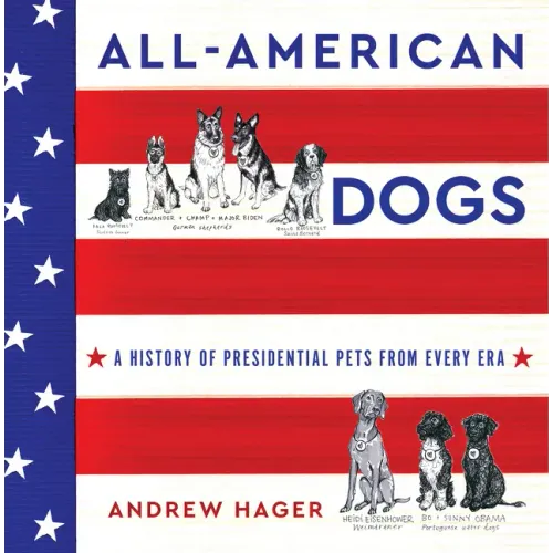 All-American Dogs: A History of Presidential Pets from Every Era