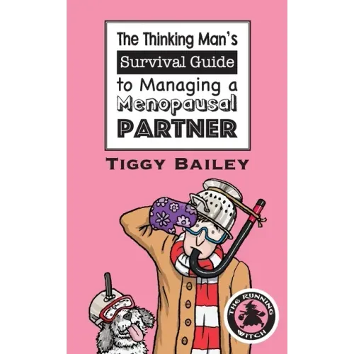 The Thinking Man's Survival Guide to Managing a Menopausal Partner