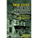 Twin Cities Haunted Handbook: 100 Ghostly Places You Can Visit in and Around Minneapolis and St. Paul