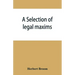 A selection of legal maxims