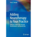 Adding Neurotherapy to Your Practice: Clinician's Guide to the Clinicalq, Neurofeedback, and Braindriving