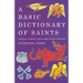A Basic Dictionary of Saints: Anglican, Catholic, Free Church and Orthodox