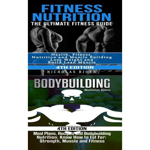 Fitness Nutrition & Bodybuilding: Fitness Nutrition: The Ultimate Fitness Guide & Bodybuilding: Meal Plans, Recipes and Bodybuilding Nutrition