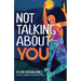 Not Talking about You