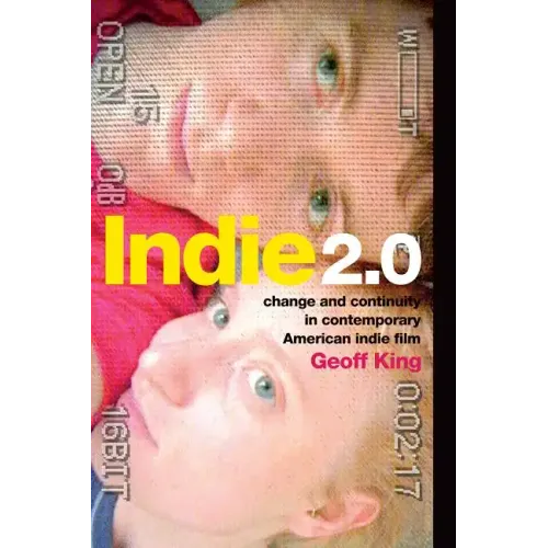 Indie 2.0: Change and Continuity in Contemporary American Indie Film