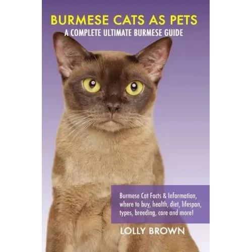 Burmese Cats as Pets: Burmese Cat Facts & Information, where to buy, health, diet, lifespan, types, breeding, care and more! A Complete Ulti
